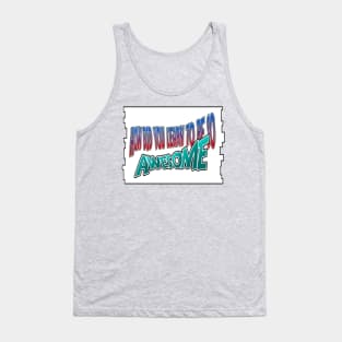 Awesome are you Tank Top